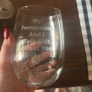 My Pomeranians and I talk shit about you wine glass